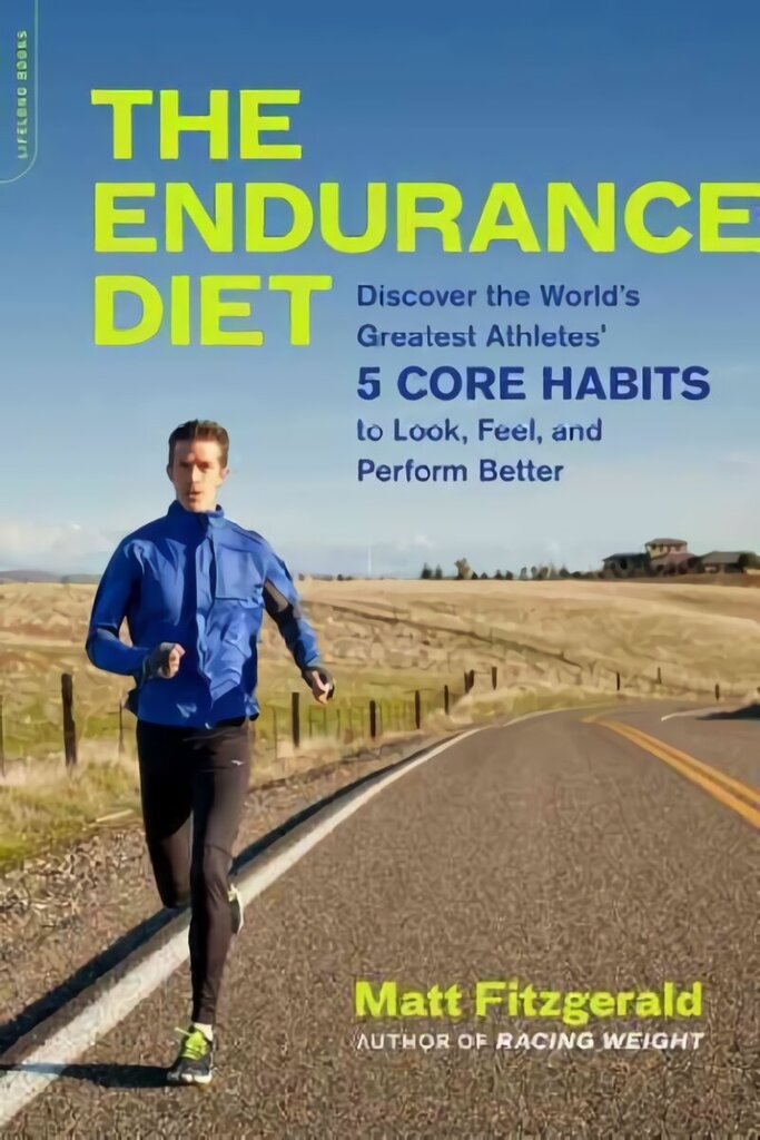 Endurance Diet: Discover the 5 Core Habits of the World's Greatest Athletes to Look, Feel, and Perform Better цена и информация | Pašpalīdzības grāmatas | 220.lv