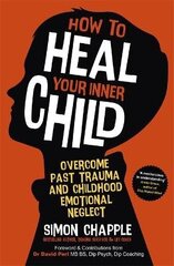 How To Heal Your Inner Child: Overcome Past Trauma And Childhood Emotional Neglect cena un informācija | Svešvalodu mācību materiāli | 220.lv