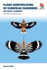 Flight Identification of European Passerines and Select Landbirds: An Illustrated and Photographic Guide цена и информация | Энциклопедии, справочники | 220.lv