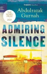 Admiring Silence: By the winner of the Nobel Prize in Literature 2021 cena un informācija | Romāni | 220.lv