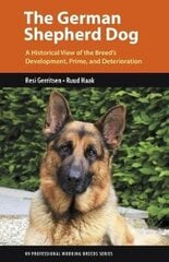 German Shepherd Dog: A Historical View of the Breed's Development, Prime, and Deterioration cena un informācija | Enciklopēdijas, uzziņu literatūra | 220.lv