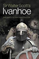 Sir Walter Scott's Ivanhoe: Newly Adapted for the Modern Reader by David Purdie цена и информация | Фантастика, фэнтези | 220.lv