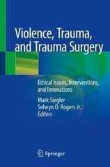 Violence, Trauma, And Trauma Surgery: Ethical Issues, Interventions, And Innovations 1St Ed. 2020 cena un informācija | Svešvalodu mācību materiāli | 220.lv