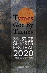 Tymes goe by Turnes: Stories and Poems from Solstice Shorts Festival 2020 2020 цена и информация | Фантастика, фэнтези | 220.lv