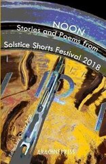 Noon: Stories and Poems from Solstice Shorts Festival 2018 цена и информация | Фантастика, фэнтези | 220.lv