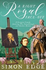 Right Royal Face Off: A Georgian Entertainment featuring Thomas Gainsborough and Another Painter cena un informācija | Fantāzija, fantastikas grāmatas | 220.lv