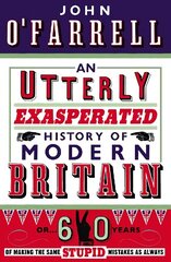 Utterly Exasperated History of Modern Britain: or Sixty Years of Making the Same Stupid Mistakes as Always цена и информация | Фантастика, фэнтези | 220.lv