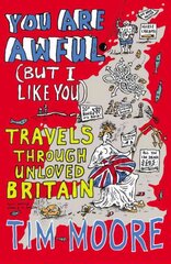 You Are Awful (But I Like You): Travels Through Unloved Britain цена и информация | Фантастика, фэнтези | 220.lv