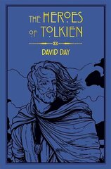 Heroes of Tolkien: An Exploration of Tolkien's Heroic Characters, and the Sources that Inspired his Work from Myth, Literature and History cena un informācija | Fantāzija, fantastikas grāmatas | 220.lv