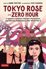 Tokyo Rose - Zero Hour (A Graphic Novel): A Japanese American Woman's Persecution and Ultimate Redemption After World War II цена и информация | Фантастика, фэнтези | 220.lv