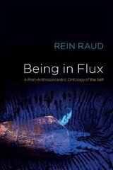 Being in Flux - A Post-Anthropocentric Ontology of the Self: A Post-Anthropocentric Ontology of the Self cena un informācija | Sociālo zinātņu grāmatas | 220.lv