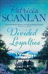 Divided Loyalties: Warmth, wisdom and love on every page - if you treasured Maeve Binchy, read Patricia Scanlan cena un informācija | Fantāzija, fantastikas grāmatas | 220.lv