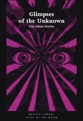 Glimpses of the Unknown: Lost Ghost Stories цена и информация | Фантастика, фэнтези | 220.lv