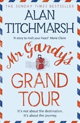 Mr Gandy's Grand Tour: The uplifting, enchanting novel by bestselling author and national treasure Alan Titchmarsh цена и информация | Фантастика, фэнтези | 220.lv