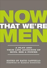 Now That We're Men: A Play and True Life Accounts of Boys, Sex & Power (UPDATED EDITION) цена и информация | Рассказы, новеллы | 220.lv