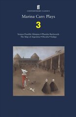 Marina Carr: Plays 3: Sixteen Possible Glimpses; Phaedra Backwards; The Map of Argentina; Hecuba; Indigo Main, Three cena un informācija | Stāsti, noveles | 220.lv