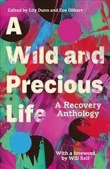 Wild and Precious Life: A Recovery Anthology cena un informācija | Stāsti, noveles | 220.lv