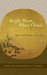 Bright Moon, White Clouds: Selected Poems of Li Po цена и информация | Поэзия | 220.lv