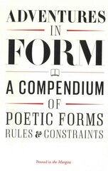 Adventures in Form: A Compendium of Poetic Forms, Rules & Constraints cena un informācija | Dzeja | 220.lv