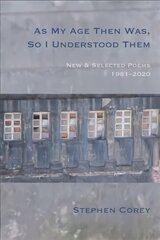 As My Age Then Was, So I Understood Them: New and Selected Poems, 1981-2020 цена и информация | Поэзия | 220.lv