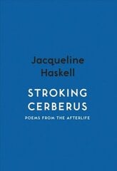 Stroking Cerberus: Poems from the Afterlife цена и информация | Поэзия | 220.lv