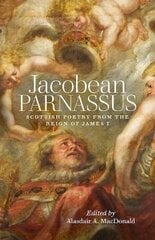 Jacobean Parnassus: Scottish poetry from the reign of James I cena un informācija | Dzeja | 220.lv