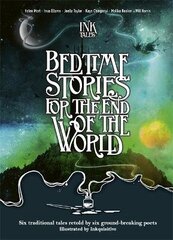 Ink Tales: Bedtime Stories for the End of the World: Six traditional tales retold by six ground-breaking poets цена и информация | Поэзия | 220.lv