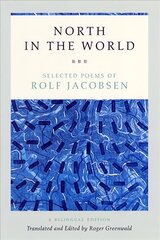 North in the World: Selected Poems of Rolf Jacobsen, A Bilingual Edition Bilingual Ed cena un informācija | Dzeja | 220.lv