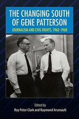 Changing South of Gene Patterson: Journalism and Civil Rights, 1960-1968 цена и информация | Поэзия | 220.lv