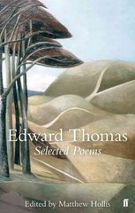 Selected Poems of Edward Thomas: Poems Selected by Matthew Hollis Main цена и информация | Поэзия | 220.lv
