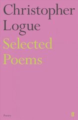 Selected Poems of Christopher Logue Main цена и информация | Поэзия | 220.lv