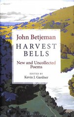 Harvest Bells: New and Uncollected Poems by John Betjeman cena un informācija | Dzeja | 220.lv