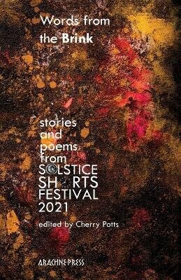 Words from the Brink: Stories and Poems from Solstice Shorts Festival 2021 цена и информация | Dzeja | 220.lv