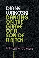 Dancing on the Grave of a Son of a Bitch: The Complete Motorcycle Betrayal Poems цена и информация | Поэзия | 220.lv