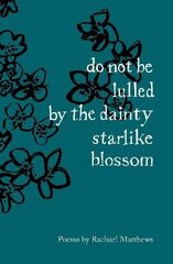 do not be lulled by the dainty starlike blossom cena un informācija | Dzeja | 220.lv