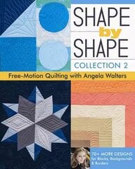 Shape by Shape - Collection 2: Free Motion Quilting with Angela Walters, Collection 2 cena un informācija | Mākslas grāmatas | 220.lv