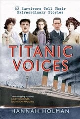 Titanic Voices: 63 Survivors Tell Their Extraordinary Stories cena un informācija | Biogrāfijas, autobiogrāfijas, memuāri | 220.lv