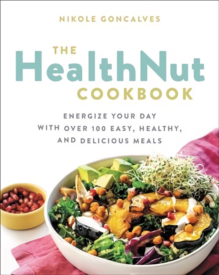 The Healthnut Cookbook: Energize Your Day with Over 100 Easy, Healthy, and Delicious Meals цена и информация | Pavārgrāmatas | 220.lv