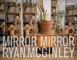 Ryan McGinley: Mirror Mirror cena un informācija | Grāmatas par fotografēšanu | 220.lv