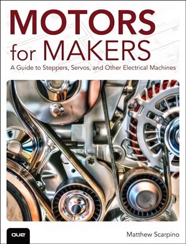 Motors for Makers: A Guide to Steppers, Servos, and Other Electrical Machines cena un informācija | Sociālo zinātņu grāmatas | 220.lv