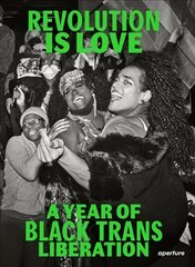 Revolution is Love: A Year of Black Trans Liberation цена и информация | Книги по фотографии | 220.lv