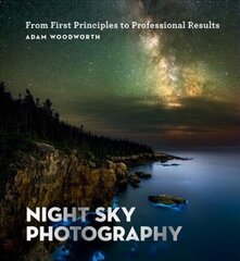 Night Sky Photography: From First Principles to Professional Results цена и информация | Книги по фотографии | 220.lv