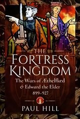 Fortress Kingdom: The Wars of Aethelflaed and Edward the Elder, 899-927 cena un informācija | Vēstures grāmatas | 220.lv