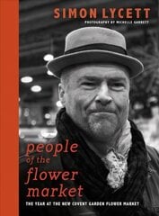 People of the Flower Market: A Year at New Covent Garden Flower Market цена и информация | Книги по фотографии | 220.lv