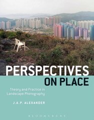 Perspectives on Place: Theory and Practice in Landscape Photography cena un informācija | Grāmatas par fotografēšanu | 220.lv