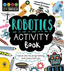 Robotics Activity Book: Robots and the Programming That Makes Them Go! цена и информация | Книги для подростков и молодежи | 220.lv