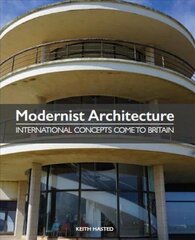 Modernist Architecture: International Concepts Come to Britain cena un informācija | Grāmatas par arhitektūru | 220.lv