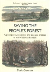 Saving the People's Forest: Open spaces, enclosure and popular protest in mid-Victorian London cena un informācija | Vēstures grāmatas | 220.lv