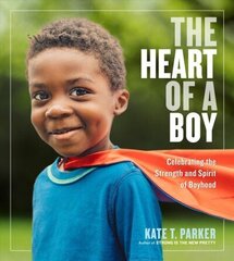 Heart of a Boy: Celebrating the Strength and Spirit of Boyhood цена и информация | Книги по фотографии | 220.lv