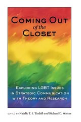 Coming out of the Closet: Exploring LGBT Issues in Strategic Communication with Theory and Research New edition цена и информация | Энциклопедии, справочники | 220.lv